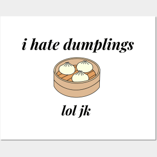 I hate dumplings, lol jk Posters and Art